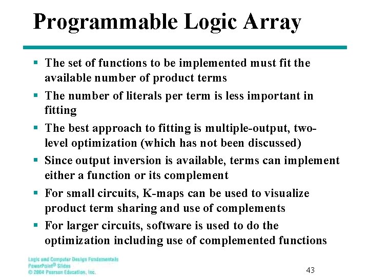 Programmable Logic Array § The set of functions to be implemented must fit the Programmable Logic Array § The set of functions to be implemented must fit the
