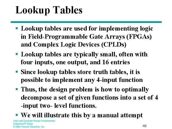 Lookup Tables § Lookup tables are used for implementing logic in Field-Programmable Gate Arrays Lookup Tables § Lookup tables are used for implementing logic in Field-Programmable Gate Arrays