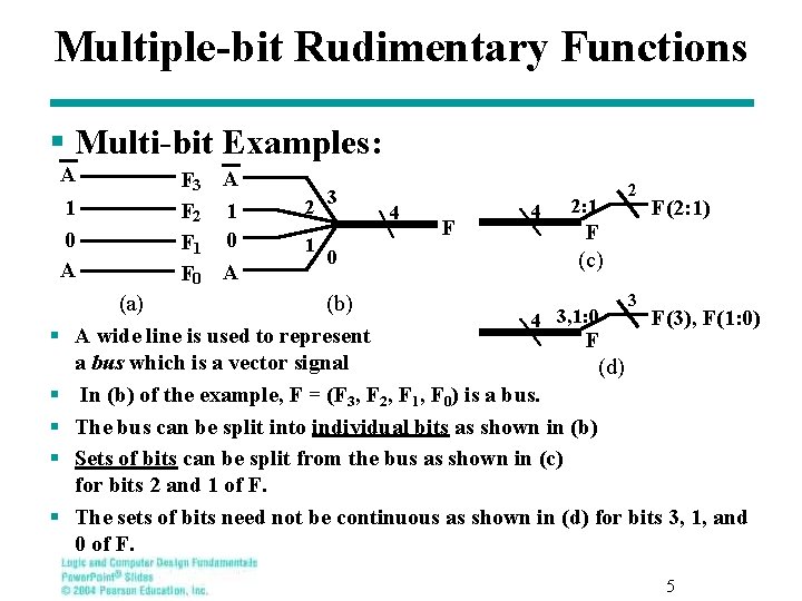 Multiple-bit Rudimentary Functions § Multi-bit Examples: A 1 0 A § § § F