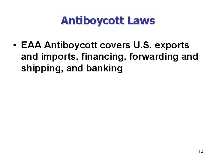 Antiboycott Laws • EAA Antiboycott covers U. S. exports and imports, financing, forwarding and