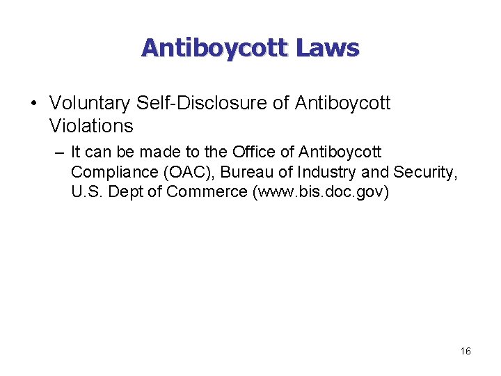 Antiboycott Laws • Voluntary Self-Disclosure of Antiboycott Violations – It can be made to