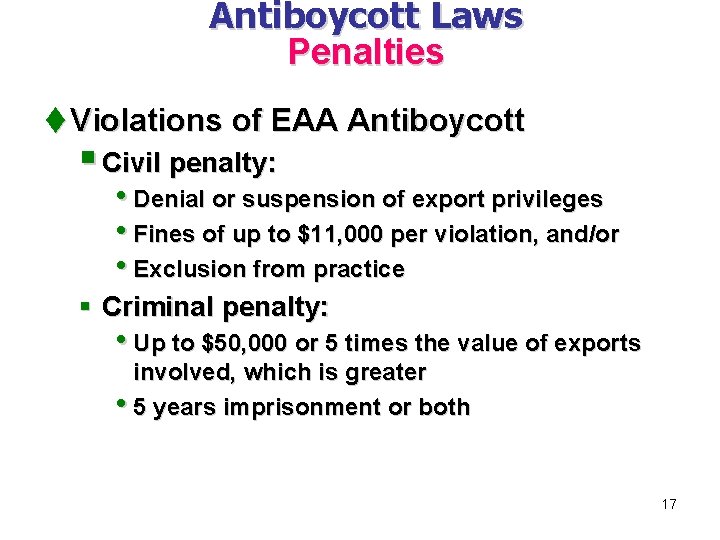 Antiboycott Laws Penalties t Violations of EAA Antiboycott § Civil penalty: • Denial or