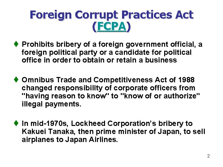 Foreign Corrupt Practices Act (FCPA) t Prohibits bribery of a foreign government official, a