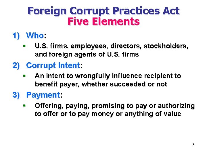 Foreign Corrupt Practices Act Five Elements 1) Who: § U. S. firms. employees, directors,