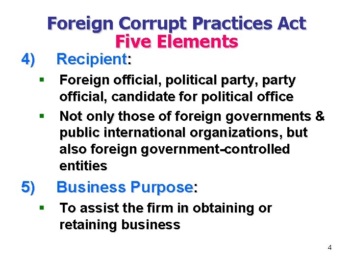 4) Foreign Corrupt Practices Act Five Elements Recipient: § Foreign official, political party, party