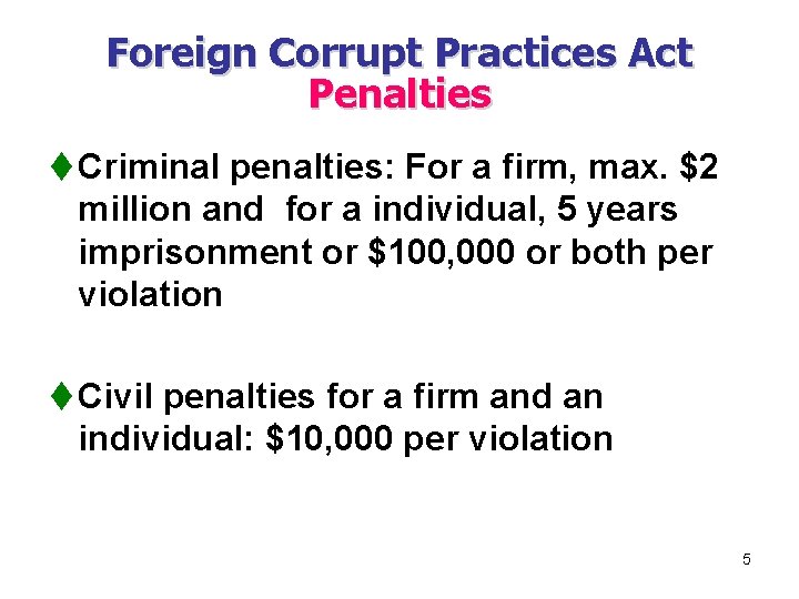 Foreign Corrupt Practices Act Penalties t Criminal penalties: For a firm, max. $2 million
