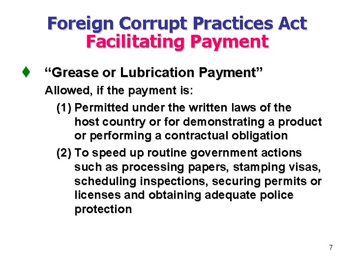 Foreign Corrupt Practices Act Facilitating Payment t “Grease or Lubrication Payment” Allowed, if the