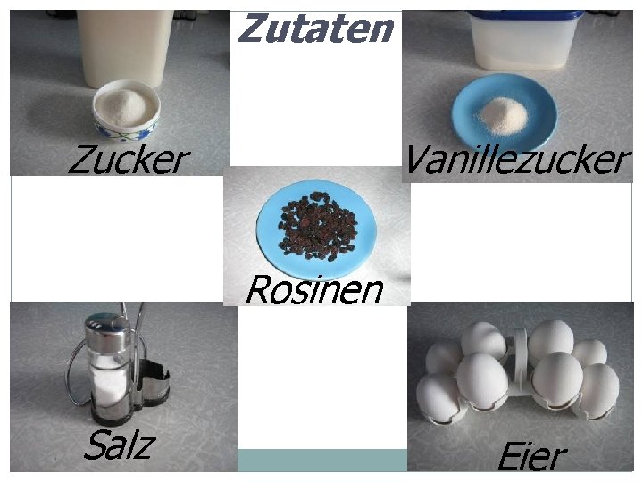 Zutaten Zucker Vanillezucker Rosinen Salz Eier 