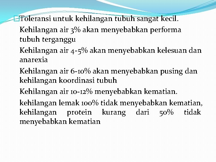 �Toleransi untuk kehilangan tubuh sangat kecil. Kehilangan air 3% akan menyebabkan performa tubuh terganggu