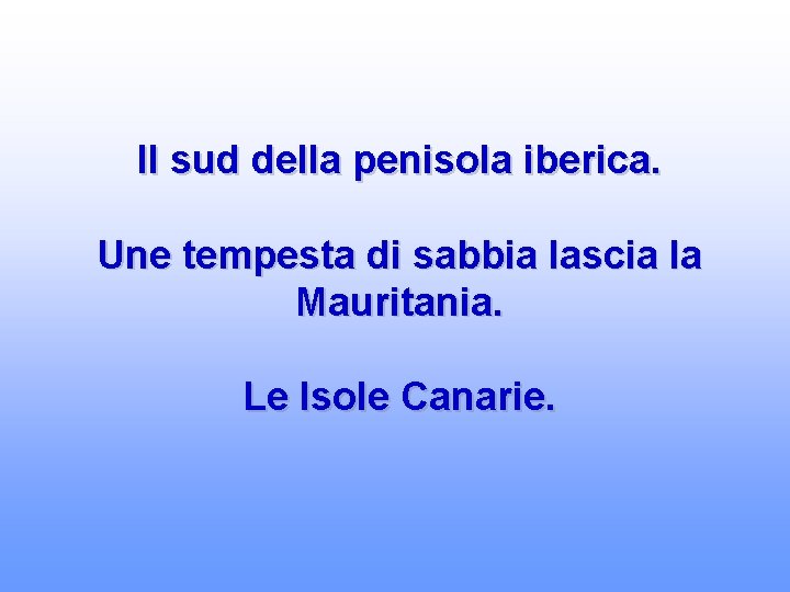 Il sud della penisola iberica. Une tempesta di sabbia lascia la Mauritania. Le Isole