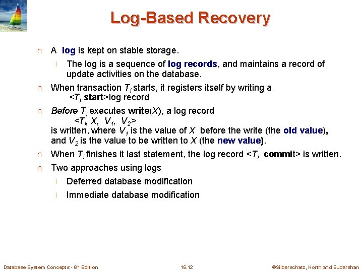 Log-Based Recovery n A log is kept on stable storage. The log is a