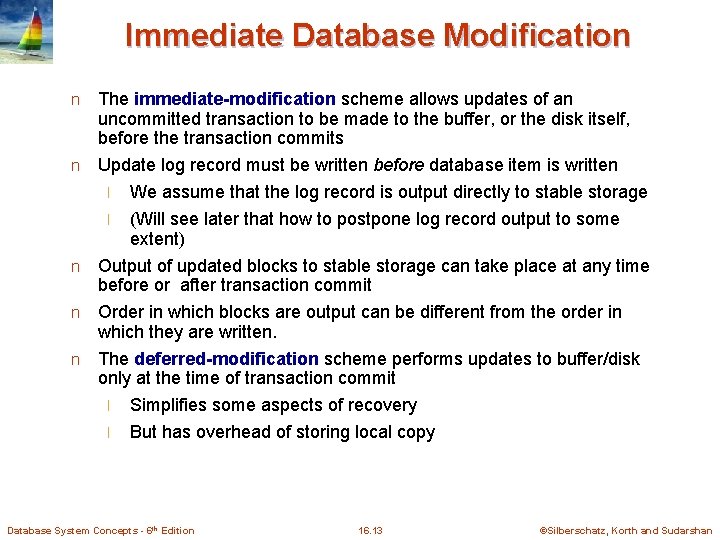Immediate Database Modification The immediate-modification scheme allows updates of an uncommitted transaction to be