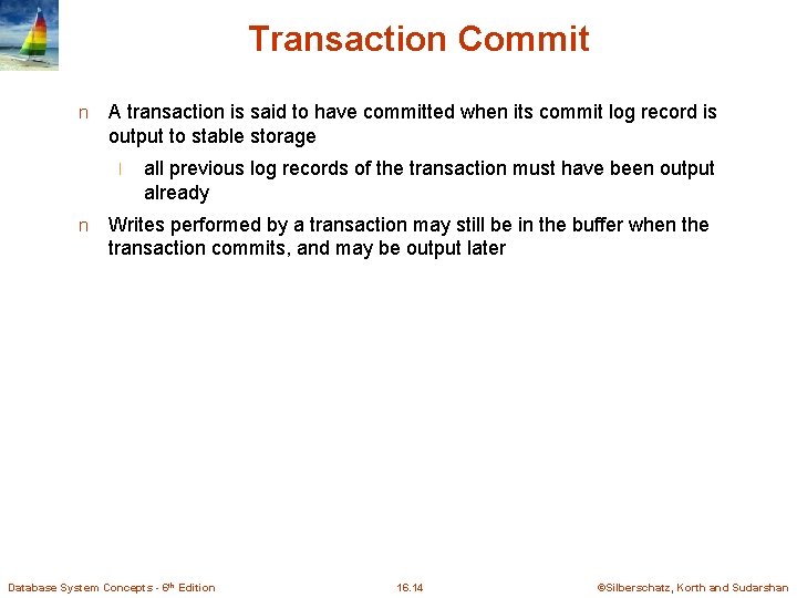 Transaction Commit n A transaction is said to have committed when its commit log