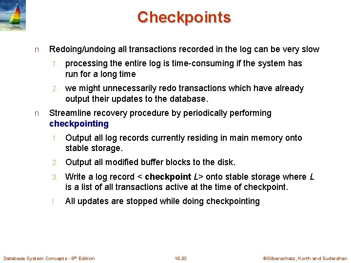Checkpoints n n Redoing/undoing all transactions recorded in the log can be very slow