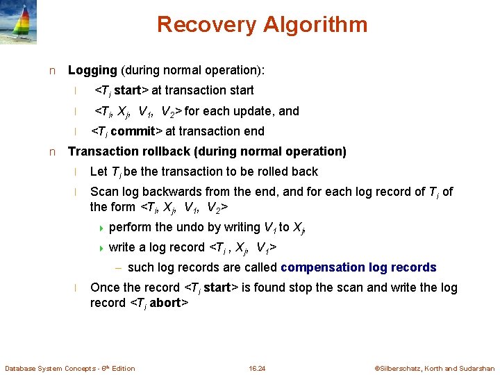 Recovery Algorithm n Logging (during normal operation): l <Ti start> at transaction start l