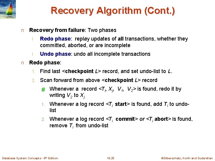 Recovery Algorithm (Cont. ) n n Recovery from failure: Two phases l Redo phase: