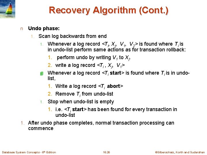 Recovery Algorithm (Cont. ) n Undo phase: 1. Scan log backwards from end 1.