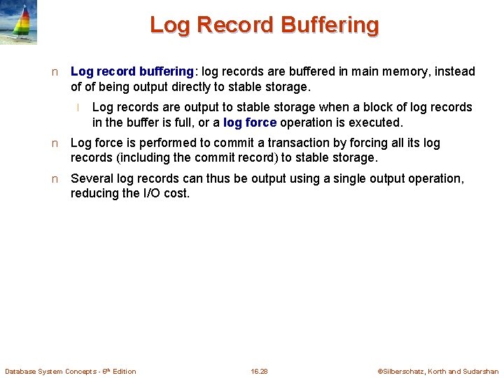 Log Record Buffering n Log record buffering: log records are buffered in main memory,