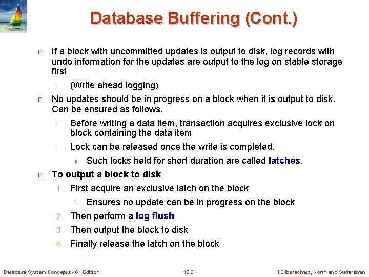 Database Buffering (Cont. ) If a block with uncommitted updates is output to disk,