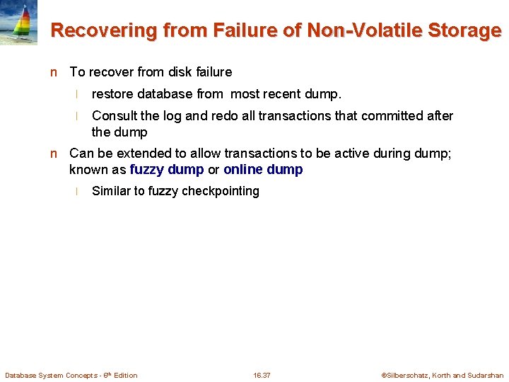 Recovering from Failure of Non-Volatile Storage n To recover from disk failure l restore