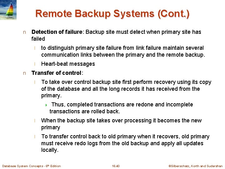Remote Backup Systems (Cont. ) n n Detection of failure: Backup site must detect