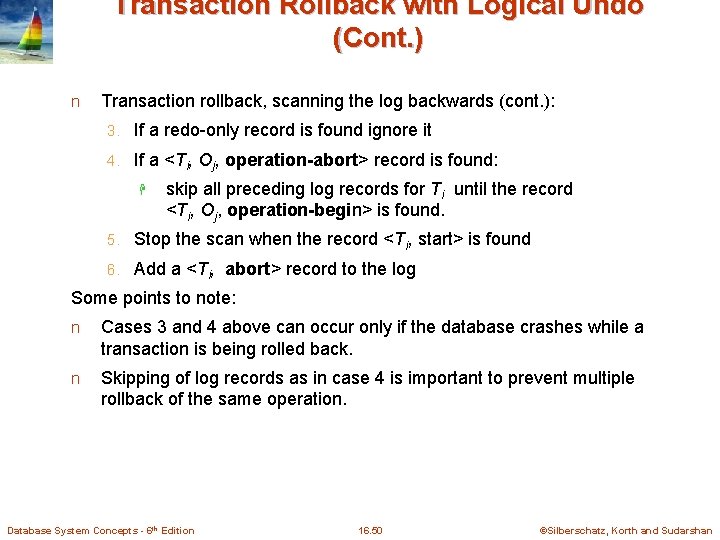 Transaction Rollback with Logical Undo (Cont. ) n Transaction rollback, scanning the log backwards
