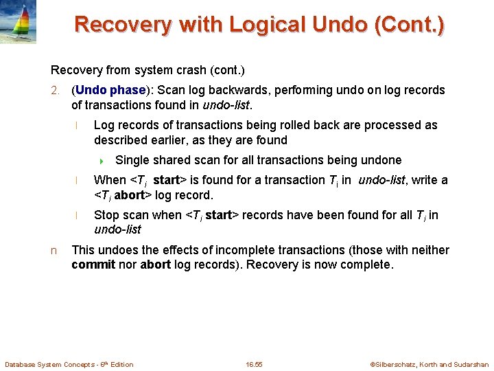 Recovery with Logical Undo (Cont. ) Recovery from system crash (cont. ) 2. (Undo