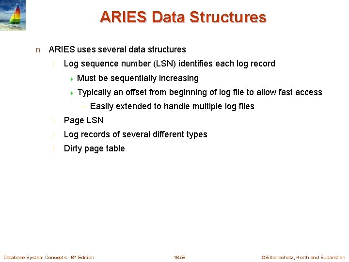 ARIES Data Structures n ARIES uses several data structures l Log sequence number (LSN)