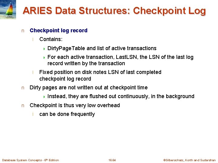 ARIES Data Structures: Checkpoint Log n Checkpoint log record l Contains: 4 Dirty. Page.