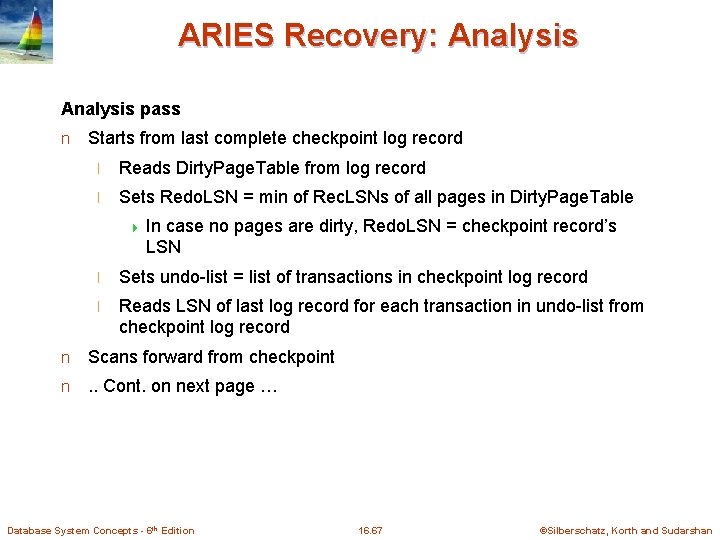 ARIES Recovery: Analysis pass n Starts from last complete checkpoint log record l Reads
