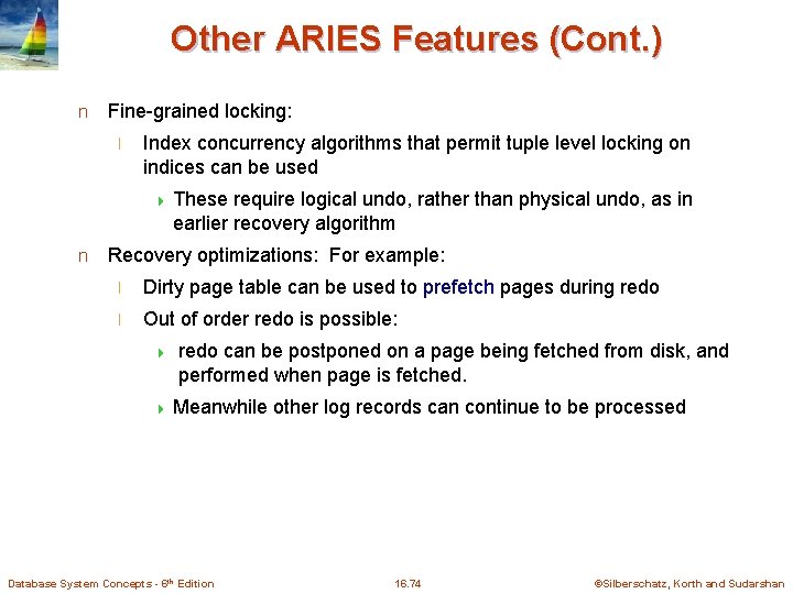 Other ARIES Features (Cont. ) n Fine-grained locking: l Index concurrency algorithms that permit