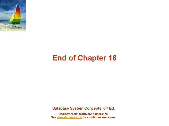 End of Chapter 16 Database System Concepts, 6 th Ed. ©Silberschatz, Korth and Sudarshan