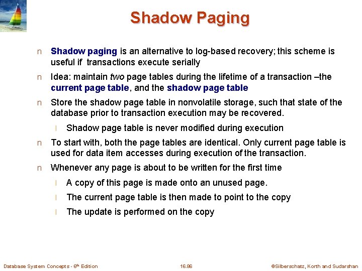 Shadow Paging n Shadow paging is an alternative to log-based recovery; this scheme is