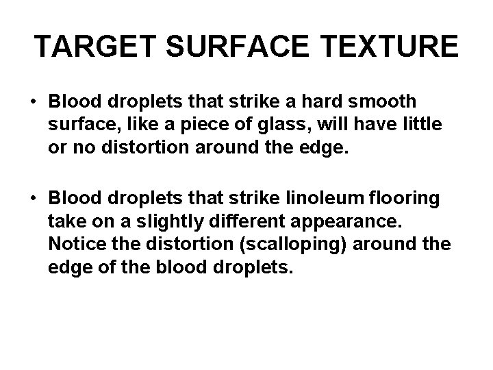 TARGET SURFACE TEXTURE • Blood droplets that strike a hard smooth surface, like a TARGET SURFACE TEXTURE • Blood droplets that strike a hard smooth surface, like a