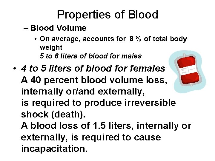 Properties of Blood – Blood Volume • On average, accounts for 8 % of