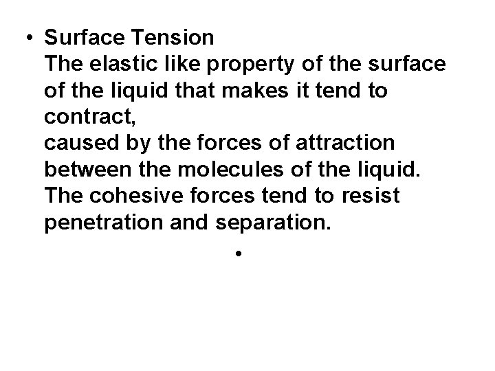  • Surface Tension The elastic like property of the surface of the liquid