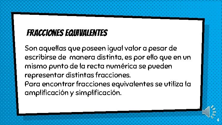 fracciones equivalentes Son aquellas que poseen igual valor a pesar de escribirse de manera