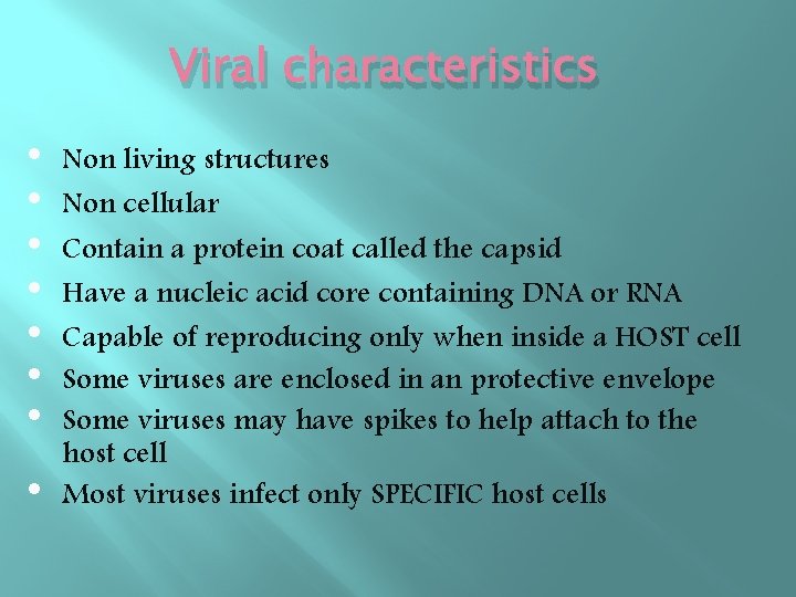 Viral characteristics • • Non living structures Non cellular Contain a protein coat called