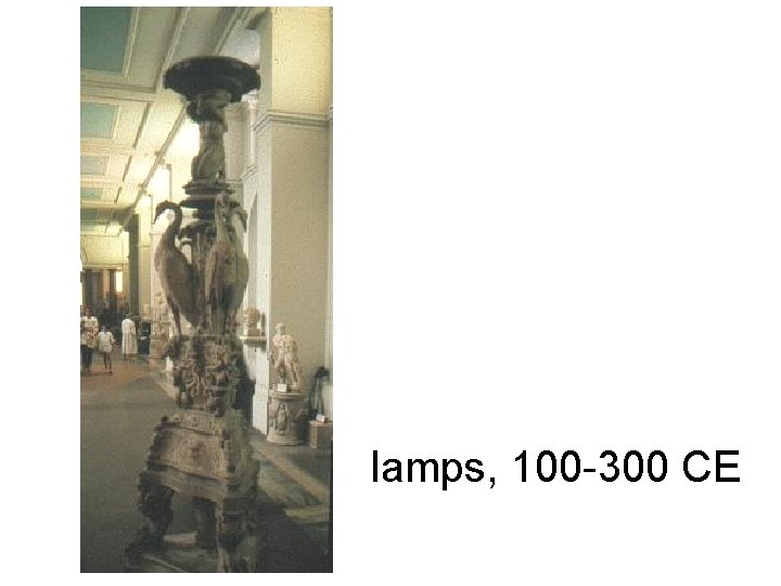 lamps, 100 -300 CE lamps, 100 -300 CE