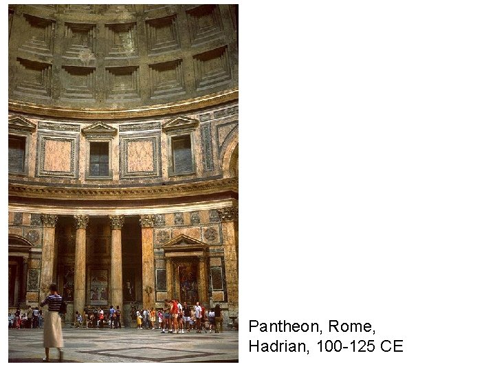 Pantheon, Rome, Hadrian, 100 -125 CE Pantheon, Rome, Hadrian, 100 -125 CE