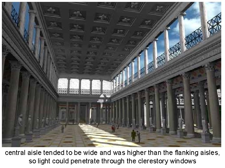 Interior central aisle tended to be wide and was higher than the flanking aisles, Interior central aisle tended to be wide and was higher than the flanking aisles,