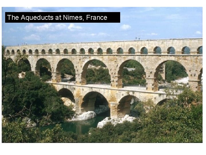 The Aqueducts at Nimes, France The Aqueducts at Nimes, France
