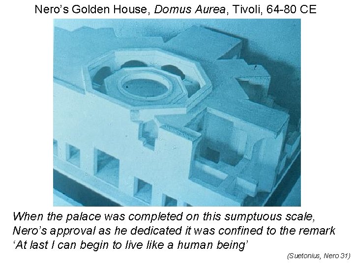 Nero’s Golden House, Domus Aurea, Tivoli, 64 -80 CE When the palace was completed Nero’s Golden House, Domus Aurea, Tivoli, 64 -80 CE When the palace was completed