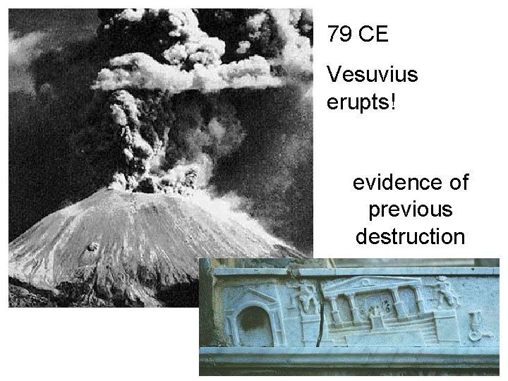 79 CE Vesuvius erupts! evidence of previous destruction 79 CE Vesuvius erupts! evidence of previous destruction