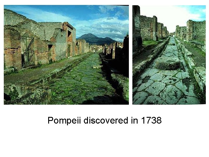 Pompeii discovered in 1738 Pompeii discovered in 1738