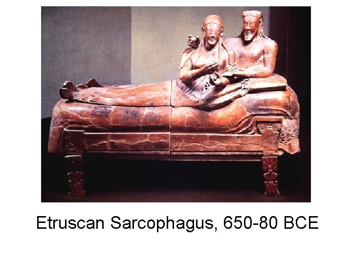 Etruscan Sarcophagus, 650 -80 BCE 