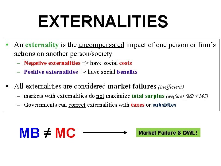 EXTERNALITIES • An externality is the uncompensated impact of one person or firm’s actions