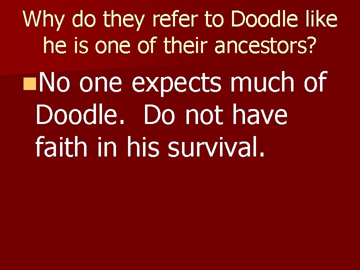 Why do they refer to Doodle like he is one of their ancestors? n.