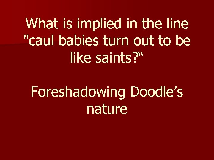 What is implied in the line "caul babies turn out to be like saints?