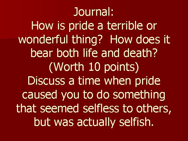 Journal: How is pride a terrible or wonderful thing? How does it bear both